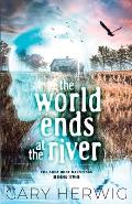 The World Ends at the River