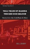 Tall Tales of Alaska The Red Dog Saloon: Stories from Gold Rush Days & More