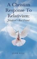 A Christian Response To Relativism: Jihadism's Best Friend
