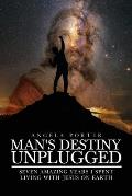 Man's Destiny Unplugged: Seven Amazing Years I Spent Living with Jesus on Earth