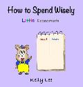 How to Spend Wisely: Teach Young Children How to Plan and Budget, Perfect for Preschool and Primary Grade Kids