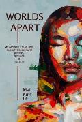 Worlds Apart: My Personal Life Journey through Transcultural Poverty, Privilege, and Passion