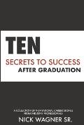 Ten Secrets to Success After Graduation: A collection of inspirational career stories from industry professionals