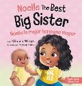 Noelle the Best Big Sister / Noelia la Hermana Mayor: A Book for Kids to Help Prepare a Soon-To-Be Big Sister for a New Baby / un Libro Infantil para