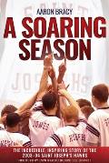 A Soaring Season: The Incredible, Inspiring Story of the 2003-04 Saint Joseph's Hawks