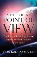 A Different Point of View: Can Today's Technology Reveal Hidden Secrets Contained in the Bible?