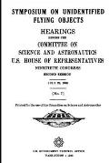 SYMPOSIUM ON UNIDENTIFIED FLYING OBJECTS. HEARINGS BEFORE THE COMMITTEE ON SCIENCE AND ASTRONAUTICS, U.S. HOUSE OF REPRESENTATIVES NINETIETH CONGRESS