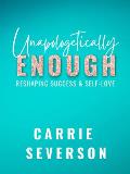 Unapologetically Enough Reshaping Success & Self Love