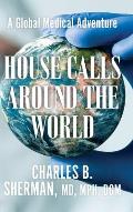 House Calls Around the World: A Global Medical Adventure