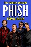 The Totally Awesome Phish Trivia Book