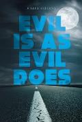 Evil is as Evil Does
