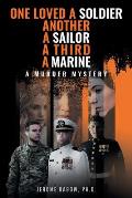 One Loved a Soldier, Another, A Sailor, A Third, A Marine: A Murder Mystery