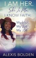 I Am Her. She Is Me. I Know Faith: My Words, My Truth, My Faith