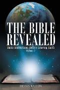The Bible Revealed: Basic Instructions Before Leaving Earth: Volume 1