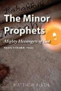 The Minor Prophets: Mighty Messengers of God Volume 1: Obadiah-Hosea