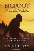 The Bigfoot Influencers: Candid Conversations with Researchers, Scientists, and Investigators