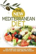 The New Mediterranean Diet: The Complete Quickstart Guide To Fast Fat Loss And Amazing Health
