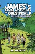 James's Ragtag Adventures in Questworld: The Unchained Isle