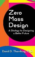 Zero Mass Design - A Strategy for Designing a Better Future