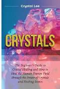 Crystals: Beginner's Guide to Crystal Healing and How to Heal the Human Energy Field through the Power of Crystals and Healing S