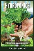 Hydroponics: Beginner's Guide to Quickly Start Growing Your Own Vegetables, Fruits, & Herbs And Learn How to Build Your Own Hydropo