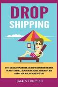 Dropshipping: How to Make $300/Day Passive Income, Make Money Online from Home with Amazon FBA, Shopify, E-Commerce, Affiliate Marke