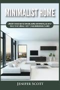 Minimalist Home: Learn How to Quickly Declutter Your Home, Organize Your Workspace, and Simplify Your Life to Have a Minimalist Lifesty