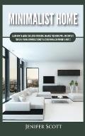 Minimalist Home: Learn How to Quickly Declutter Your Home, Organize Your Workspace, and Simplify Your Life to Have a Minimalist Lifesty