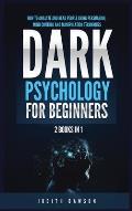 Dark Psychology for Beginners: 2 Books in 1: How to Analyze and Read People Using Persuasion, Mind Control and Manipulation Techniques