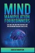Mind Manipulation for Beginners: Learn How to Influence People and Manage Your Emotions through Persuasion and Mind Control