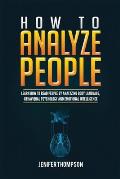 How to Analyze People: Learn How to Read People by Analyzing Body Language, Behavioral Psychology and Emotional Intelligence