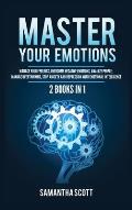 Master Your Emotions: 2 Books in 1: Manage Your Feelings, Overcome Negative Emotions, Analyze People, Manage Overthinking, Stop Anxiety and