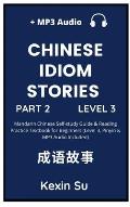 Chinese Idiom Stories (Part 2): Mandarin Chinese Self-study Guide & Reading Practice Textbook for Beginners (Level 3, Pinyin & MP3 Audio Included)