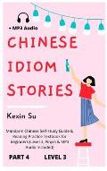 Chinese Idiom Stories (Part 4): Mandarin Chinese Self-study Guide & Reading Practice Textbook for Beginners (Level 3, Pinyin & MP3 Audio Included)