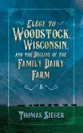 Elegy to Woodstock, Wisconsin and the Decline of the Family Dairy Farm
