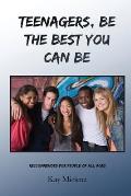 Teenagers, Be The Best You Can Be: Recommended for People of All Ages