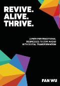 Revive. Alive. Thrive.: A Path for Traditional Businesses to Stay Ahead with Digital Transformation