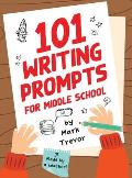 101 Writing Prompts for Middle School: Fun and Engaging Prompts for Stories, Journals, Essays, Opinions, and Writing Assignments