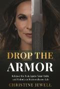 Drop the Armor: Release the Past, Ignite Your Faith, and Unlock an Extraordinary Life