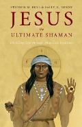 Jesus, the Ultimate Shaman