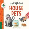 My First Book of House Pets: Helping Babies and Toddlers Connect to the Natural World from the Intimacy of Home. Promotes a Love for Animals and th