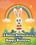 A Bunny Named Lovey and the Happy Rainbow
