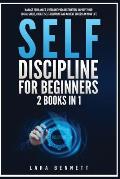 Self-Discipline for Beginners: 2 Books in 1: Manage Your Anger, Overcome Procrastination, Improve Your Social Skills, Create Self-Discipline and Achi