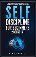 Self-Discipline for Beginners: 2 Books in 1: Manage Your Anger, Overcome Procrastination, Improve Your Social Skills, Create Self-Discipline and Achi