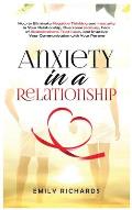 Anxiety in a Relationship: How to Eliminate Negative Thinking and Insecurity in Your Relationship, Overcome Jealousy, Fear of Abandonment, Trust