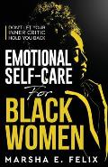 Emotional Self Care for Black Women: Don't Let Your Inner Critic Hold You Back - A Transformative Mental Health Workbook to Boost Self-Esteem, Enhance