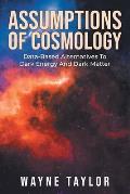 Assumptions Of Cosmology: Data-Based Alternatives To Dark Energy And Dark Matter