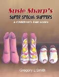 Susie Sharp's Super Special Slippers: A Children's Tale series