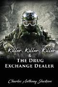 Killer, Killer, Killer & The Drug Exchange Dealer
