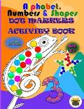 Alphabet, Numbers & Shapes Dot Marker Activity Book: Improve fine motor and visual motor skills with Fun Dot Markers Activity Book with Alphabet, Numb
